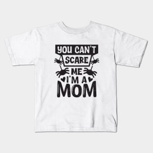 you can't scare me, i'm a mom Kids T-Shirt